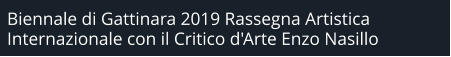 Biennale di Gattinara 2019 Rassegna Artistica Internazionale con il Critico d'Arte Enzo Nasillo