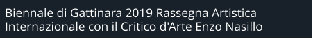 Biennale di Gattinara 2019 Rassegna Artistica Internazionale con il Critico d'Arte Enzo Nasillo