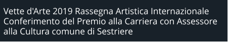 Vette d'Arte 2019 Rassegna Artistica Internazionale Conferimento del Premio alla Carriera con Assessore alla Cultura comune di Sestriere